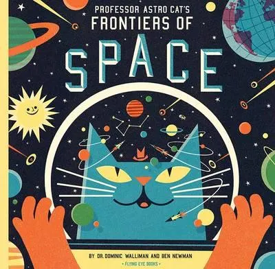 Professor Astro Cat's Frontiers of Space by Dr Dominic Walliman & Ben Newman